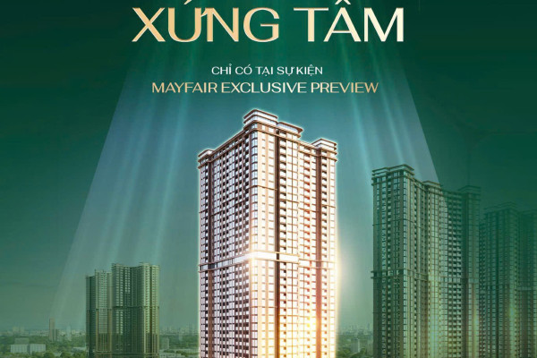 EXCLUSIVE PRIVILEGE - KHÁM PHÁ NHỮNG ĐẶC QUYỀN CHỈ CÓ TẠI SỰ KIỆN GIỚI THIỆU MAYFAIR TOWER